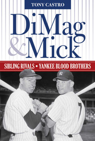 DiMag & Mick (Sibling Rivals, Yankee Blood Brothers) by Tony Castro, 9781630761240