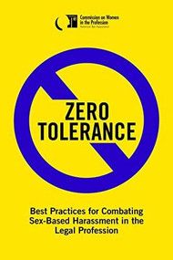 Zero Tolerance (Best Practices for Combating Sex-Based Harassment in the Legal Profession) by Wendi S. Lazar, Therese M. Connolly, Gregory S. Chiarello, 9781641050722