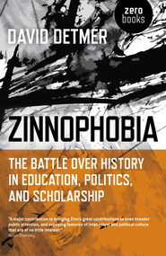 Zinnophobia (The Battle Over History in Education, Politics, and Scholarship) by David Detmer, 9781785356780