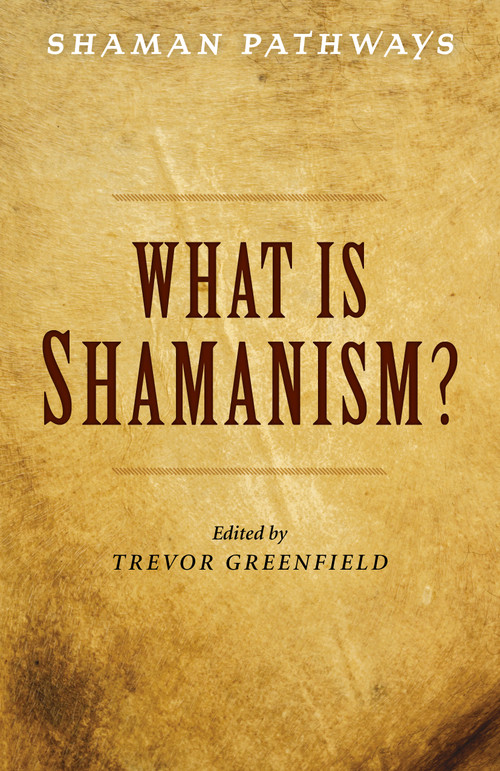 Shaman Pathways - What is Shamanism? by Trevor Greenfield, 9781785358029