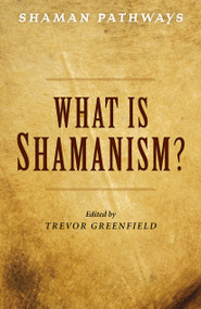 Shaman Pathways - What is Shamanism? by Trevor Greenfield, 9781785358029