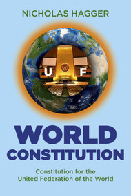 World Constitution (Constitution for the United Federation of the World) by Nicholas Hagger, 9781846949913