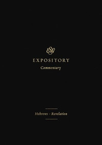 ESV Expository Commentary (Hebrews-Revelation (Volume 12)) by Iain M. Duguid, James M. Hamilton Jr., Jay Sklar, Dennis E. Johnson, Robert Plummer, Sam Storms, Matthew S. Harmon, Ray Van Neste, Thomas R. Schreiner, 9781433546723