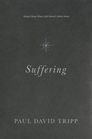 Suffering (Gospel Hope When Life Doesn't Make Sense) by Paul David Tripp, 9781433556777