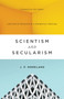 Scientism and Secularism (Learning to Respond to a Dangerous Ideology) by J. P. Moreland, 9781433556906