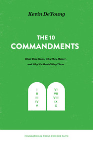 The Ten Commandments (What They Mean, Why They Matter, and Why We Should Obey Them) by Kevin DeYoung, 9781433559679
