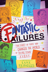 Fantastic Failures (True Stories of People Who Changed the World by Falling Down First) - 9781582706641 by Luke Reynolds, 9781582706641