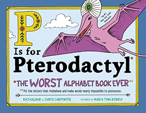 P Is for Pterodactyl (The Worst Alphabet Book Ever) by Raj Haldar, Chris Carpenter, Maria Beddia, 9781492674313