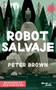Robot salvaje / The Wild Robot (Spanish Edition) by Peter Brown, 9786070751745