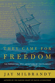 They Came for Freedom (The Forgotten, Epic Adventure of the Pilgrims) - 9781400207619 by Jay Milbrandt, 9781400207619
