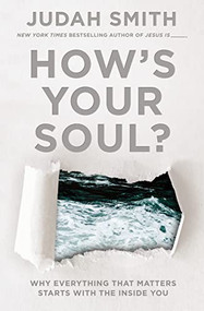 How's Your Soul? (Why Everything that Matters Starts with the Inside You) by Judah Smith, 9781400212743
