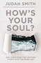 How's Your Soul? (Why Everything that Matters Starts with the Inside You) by Judah Smith, 9781400212743