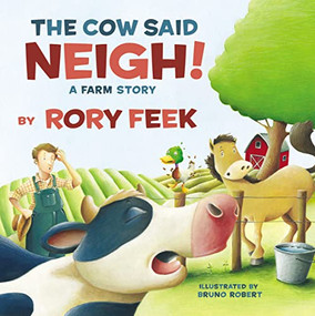 The Cow Said Neigh! (board book) (A Farm Story) by Rory Feek, Bruno Robert, 9781400311897