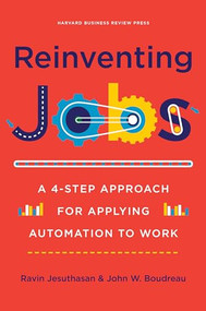 Reinventing Jobs (A 4-Step Approach for Applying Automation to Work) by Ravin Jesuthasan, John Boudreau, 9781633694071