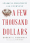 A Few Thousand Dollars (Sparking Prosperity for Everyone) by Robert E. Friedman, Cory Booker, 9781620974032