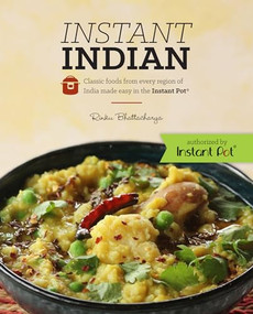 Instant Indian: Classic Foods from Every Region of India made easy in the Instant Pot by Rinku Bhattacharya, 9780781813853