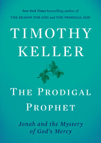 The Prodigal Prophet (Jonah and the Mystery of God's Mercy) by Timothy Keller, 9780735222069