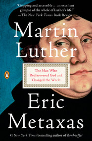 Martin Luther (The Man Who Rediscovered God and Changed the World) - 9781101980026 by Eric Metaxas, 9781101980026