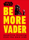 Star Wars Be More Vader (Assertive Thinking from the Dark Side) by Christian Blauvelt, 9781465477361