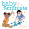 Baby Feminists by Libby Babbott-Klein, Jessica Walker, 9780451480101