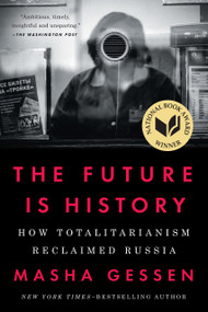 The Future Is History (National Book Award Winner) (How Totalitarianism Reclaimed Russia) - 9781594634543 by Masha Gessen, 9781594634543