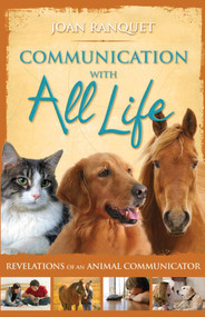 Communication With All Life (Revelations of An Animal Communicator) by Joan Ranquet, 9781401916817