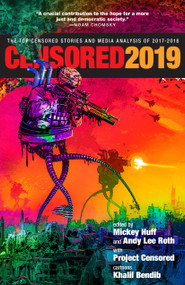 Censored 2019 (The Top Censored Stories and Media Analysis of 2017-2018) by Mickey Huff, Andy Lee Roth, Abby Martin, Andy Lee Roth, 9781609808693