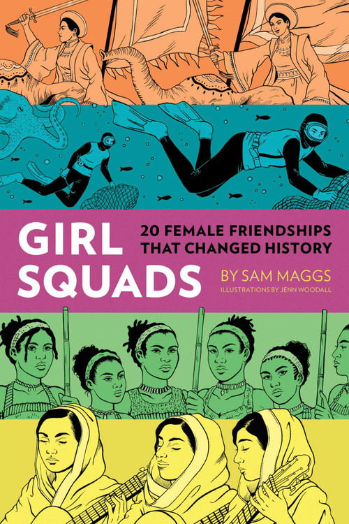 Girl Squads (20 Female Friendships That Changed History) by Sam Maggs, Jenn Woodall, 9781683690726