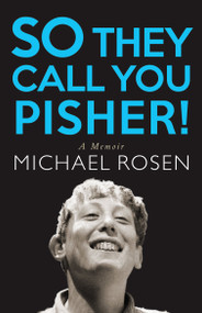 So They Call You Pisher! (A Memoir) - 9781786633996 by Michael Rosen, 9781786633996