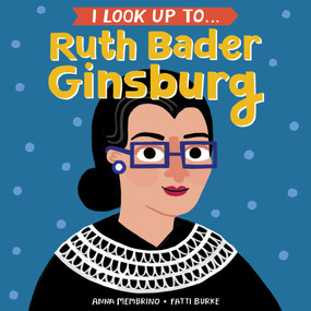 I Look Up To... Ruth Bader Ginsburg by Anna Membrino, Fatti Burke, 9780525579526