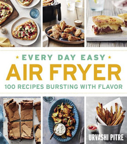 Every Day Easy Air Fryer (100 Recipes Bursting with Flavor) by Urvashi Pitre, 9781328577870