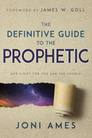 The Definitive Guide to the Prophetic (God's Gift for You and the Church) by Joni Ames, James W Goll, 9781641231503