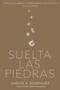 Suelta las piedras by Carlos A. Rodríguez, Jonathan Martin, 9781641231084