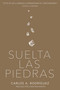 Suelta las piedras by Carlos A. Rodríguez, Jonathan Martin, 9781641231084