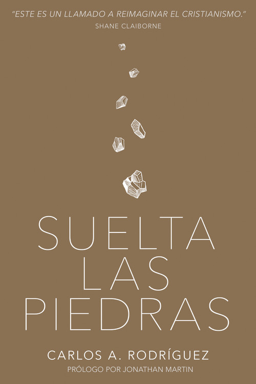Suelta las piedras (Spanish Edition) by Carlos A. Rodríguez, Jonathan Martin, 9781641231084