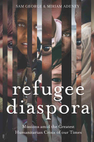 Refugee Diaspora (Missions Amid the Greatest Humanitarian Crisis of the World) by Sam George, Miriam Adeney, 9780878080854