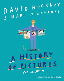 A History of Pictures for Children (From Cave Paintings to Computer Drawings) by David Hockney, Martin Gayford, 9781419732119