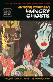 Anthony Bourdain's Hungry Ghosts by Anthony Bourdain, Joel Rose, Alberto Ponticelli, Irene Koh, Paul Pope, 9781506706696