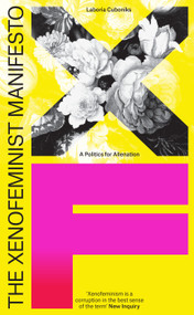 The Xenofeminist Manifesto (A Politics for Alienation) by Laboria Cuboniks, 9781788731577