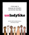 Unladylike (A Field Guide to Smashing the Patriarchy and Claiming Your Space) by Cristen Conger, Caroline Ervin, Tyler Feder, 9780399580451