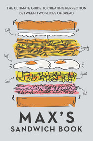 Max's Sandwich Book (The Ultimate Guide to Creating Perfection Between Two Slices of Bread) by Max Halley, 9781911600831