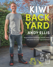 Kiwi Backyard (Inspirational Landscape Design Ideas and Plans for Your Own Backyard) by Andy Ellis, 9781760631888