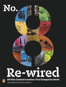 No.8 Re-Wired (202 New Zealand Inventions That Changed the World) by Jon Bridges, David Downs, 9780143571957