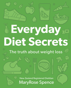 Everyday Diet Secrets (The Truth about Weight Loss) by MaryRose Spence, 9780143772064