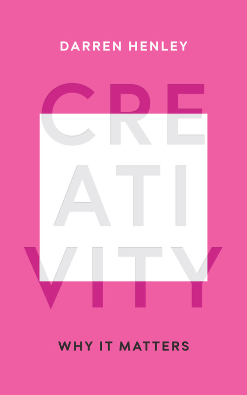 Creativity (Why It Matters) by Darren Henley, 9781783963782