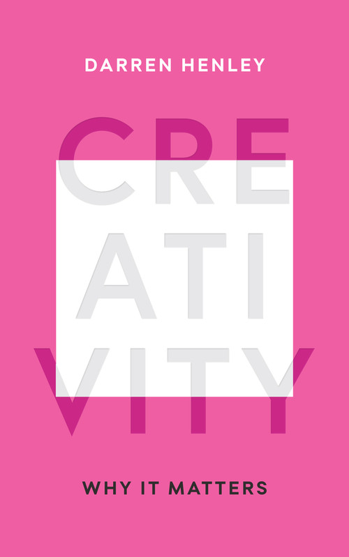 Creativity (Why It Matters) by Darren Henley, 9781783963782