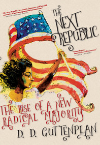 The Next Republic (The Rise of a New Radical Majority) by D. D. Guttenplan, 9781609808563