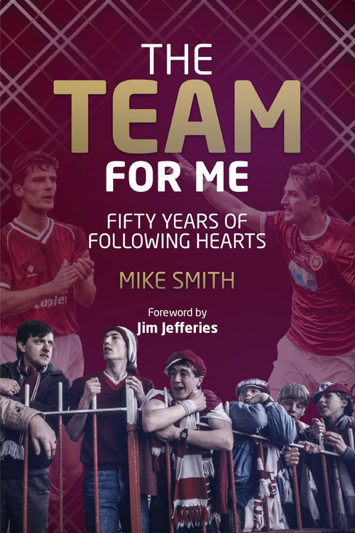 The Team for Me (Fifty Years of Following Hearts) by Mike Smith, 9781785314278