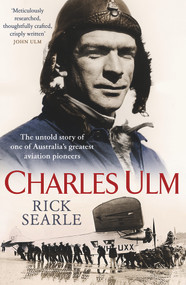 Charles Ulm (The Untold Story of One of Australia's Greatest Aviation Pioneers) by Rick Searle, 9781760294274