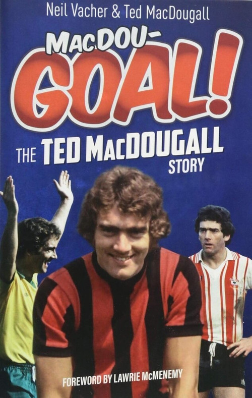 MacDouGOAL! (The Ted MacDougall Story) - 9781785314322 by Neil Vacher, 9781785314322